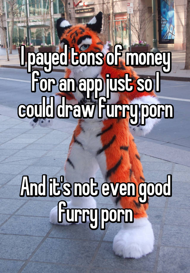 Money Furry Porn - I payed tons of money for an app just so I could draw furry ...
