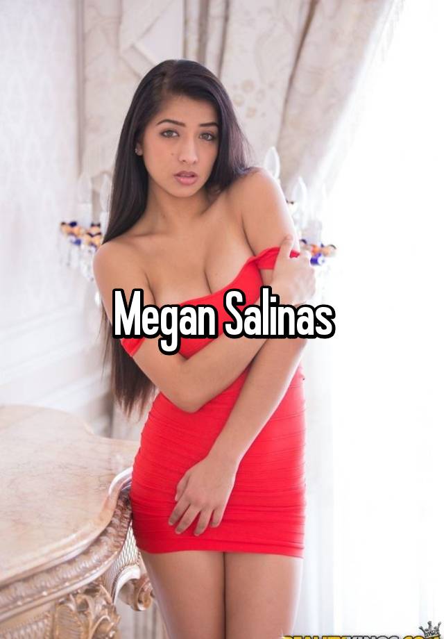 Salinas pics megan Megan Salinas