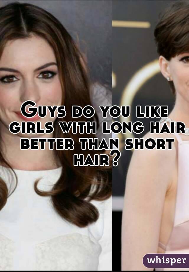 Guys Do You Like Girls With Long Hair Better Than Short Hair