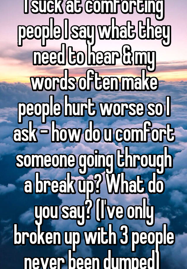 comforting things to say when someone is stressed cracked