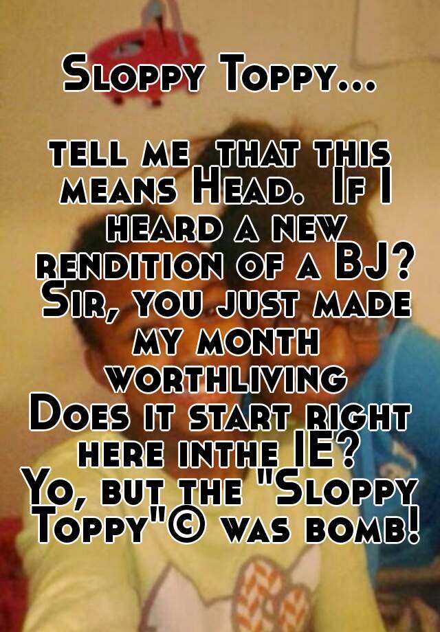 what does sloppy toppy mean