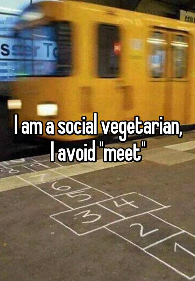 i-am-a-social-vegetarian-i-avoid-meet