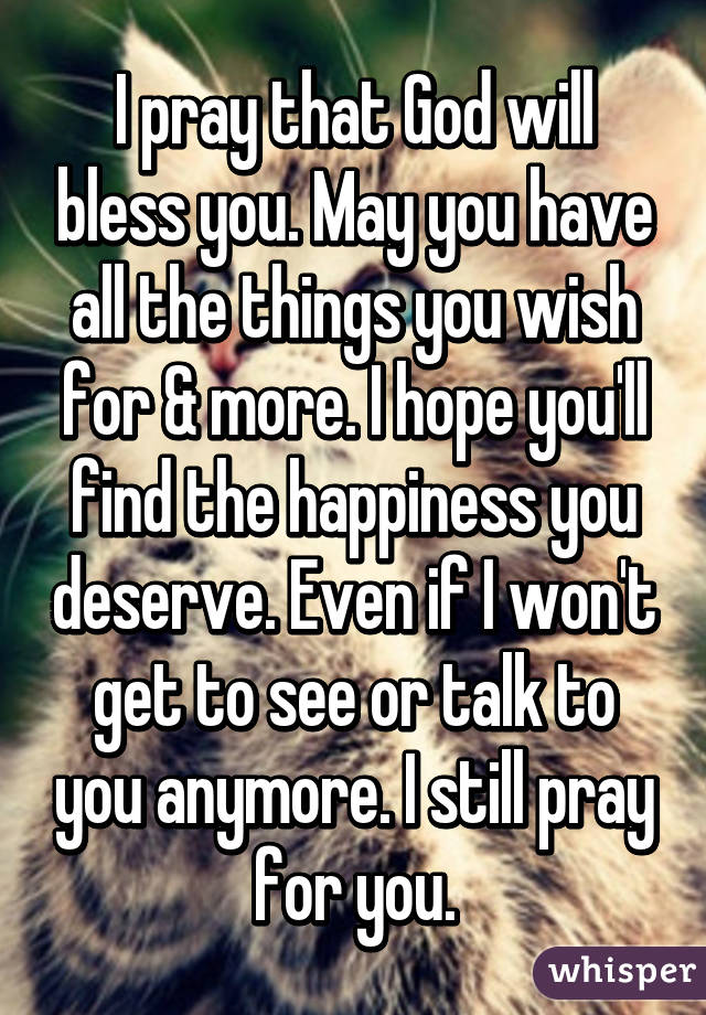 I Pray That God Will Bless You May You Have All The Things You Wish For