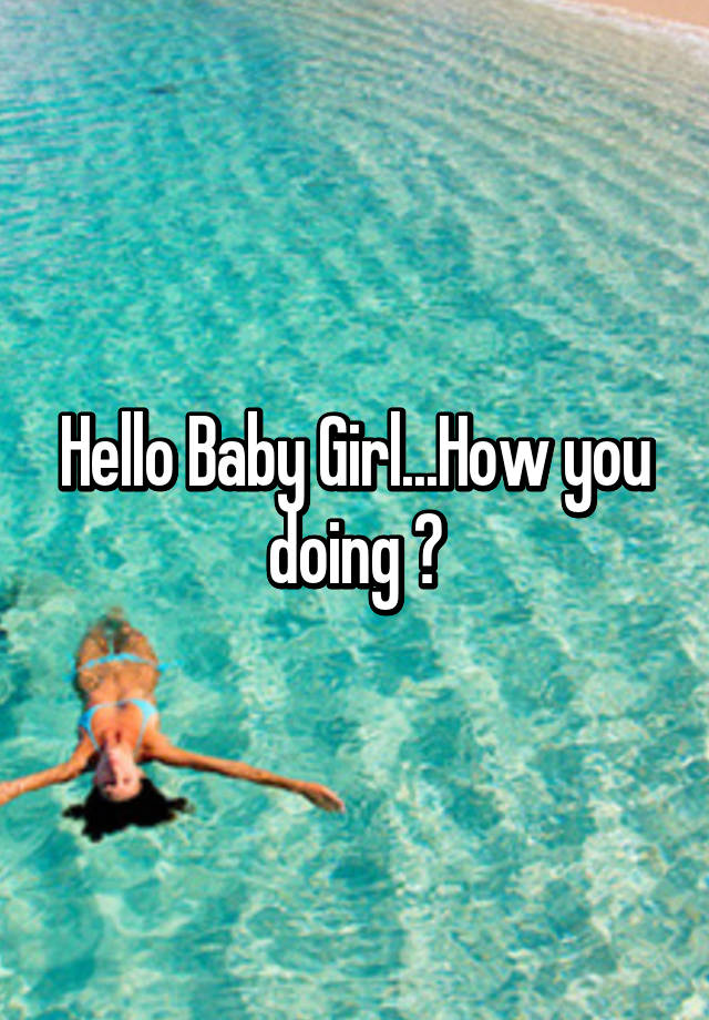 You how doing baby hi How to