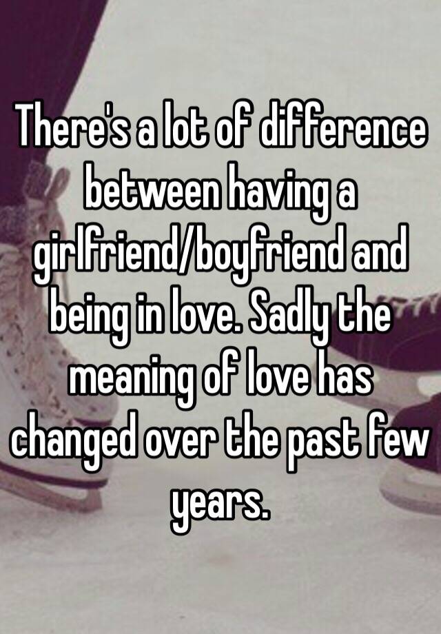 there-s-a-lot-of-difference-between-having-a-girlfriend-boyfriend-and