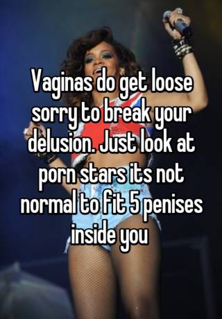 Porn Stars Loose Vaginas - Vaginas do get loose sorry to break your delusion. Just look ...