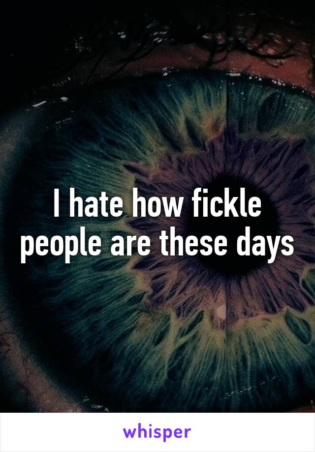 fickle people