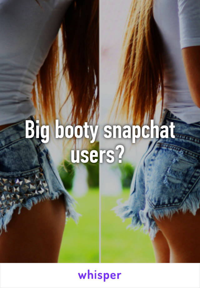Big booty on snapchat