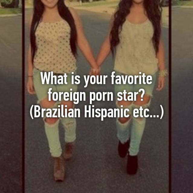 640px x 640px - What is your favorite foreign porn star? (Brazilian Hispanic etc...)