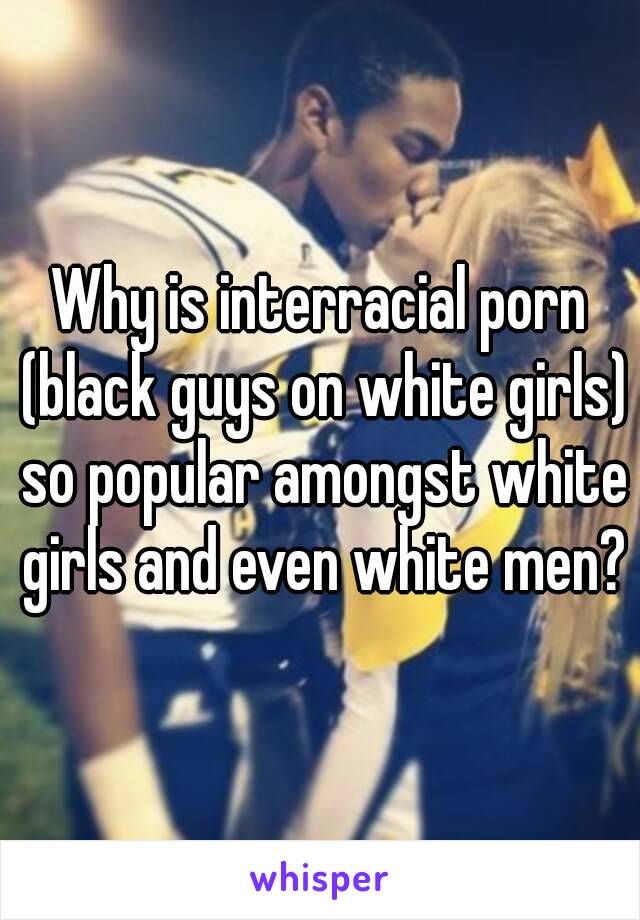 Why is interracial porn (black guys on white girls) so ...