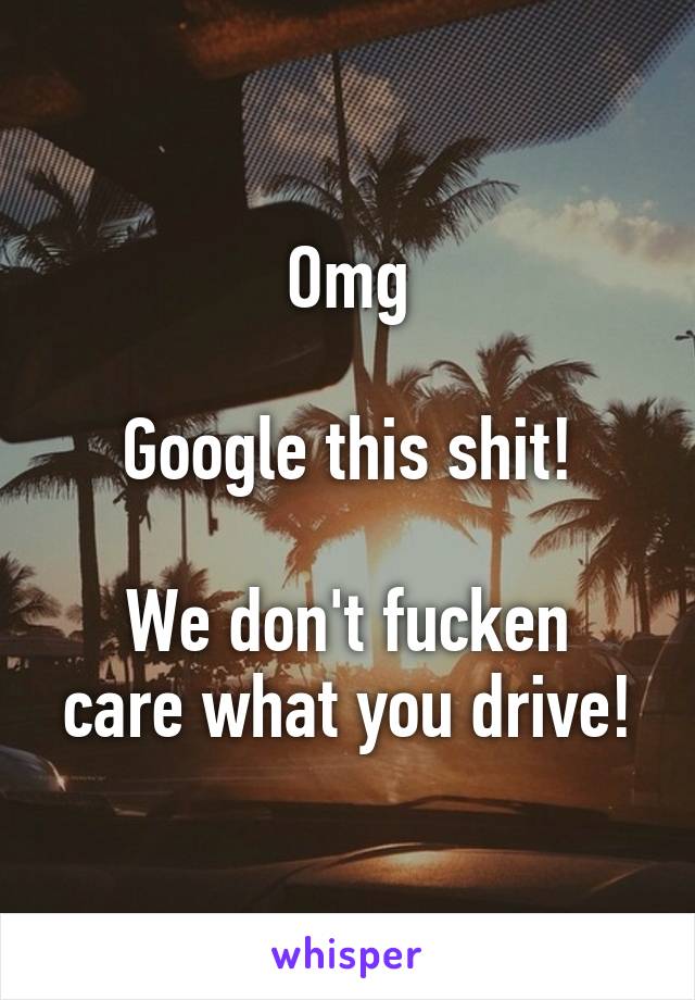 Omg

Google this shit!

We don't fucken care what you drive!