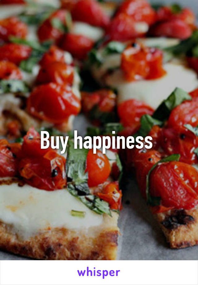 Buy happiness 