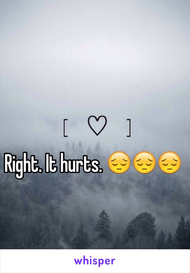 Right. It hurts. 😔😔😔