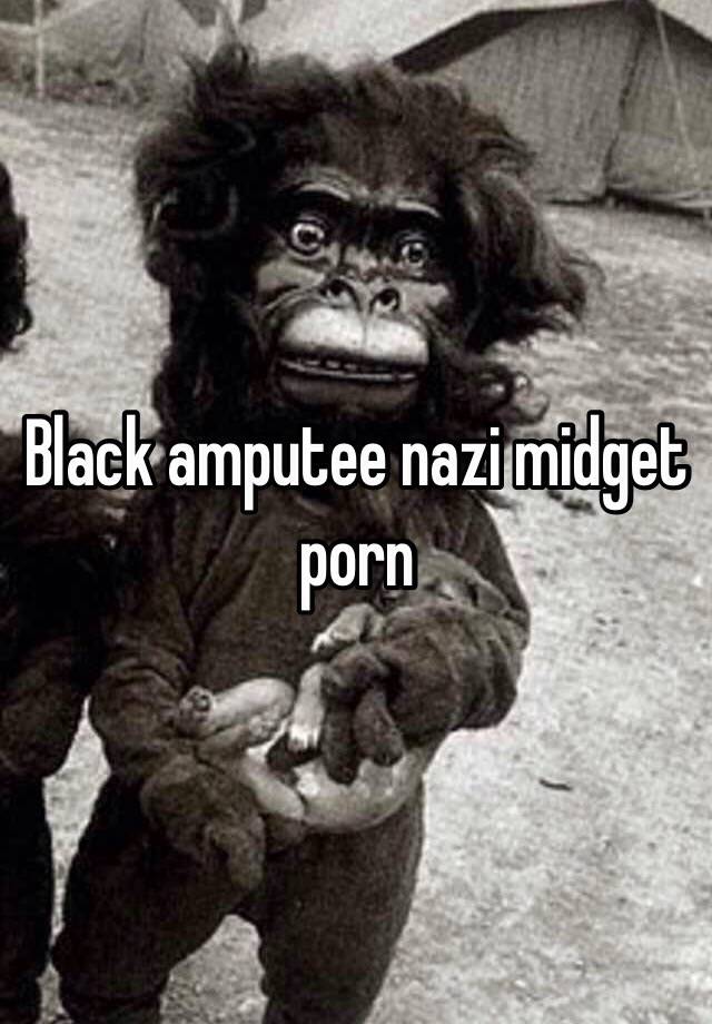 Nazi Midgets Porn - Black amputee nazi midget porn