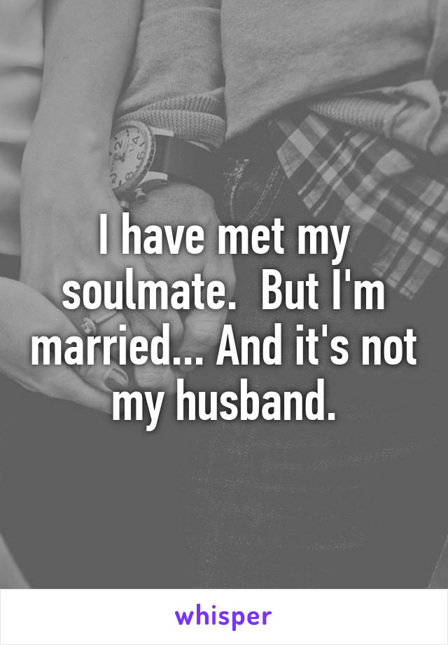 He married is i met my but soulmate 10 Signs