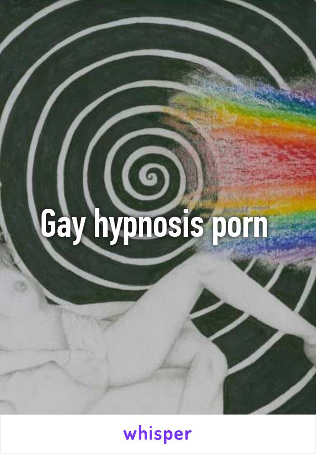 Gay hypnosis porn.