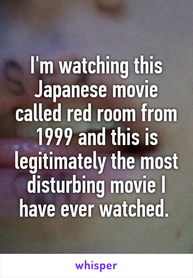 I M Watching This Japanese Movie Called Red Room From 1999