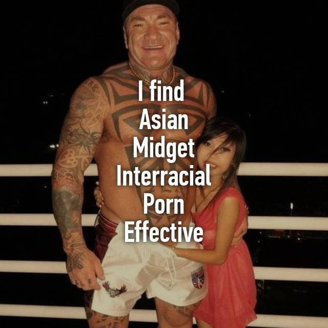 I find Asian Midget Interracial Porn Effective