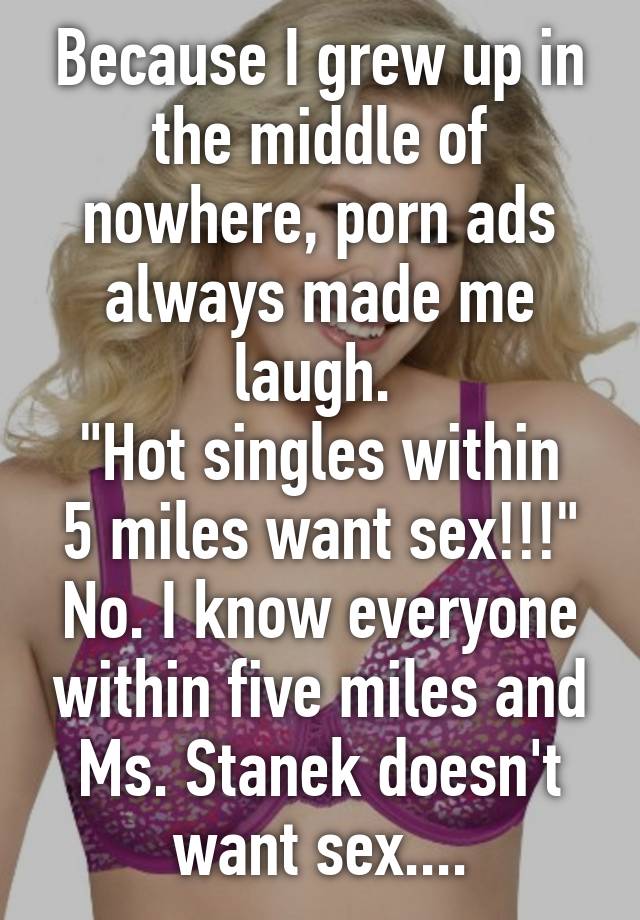 Nowhere Porn - Because I grew up in the middle of nowhere, porn ads always made me laugh.  \