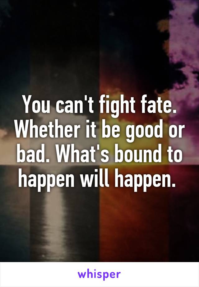 Can t fight fate