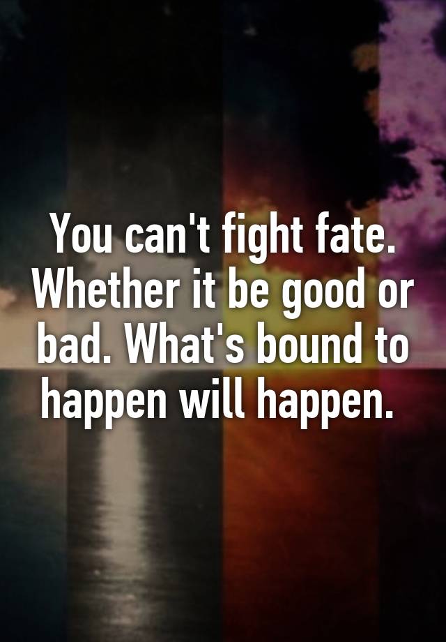 You can t fight fate