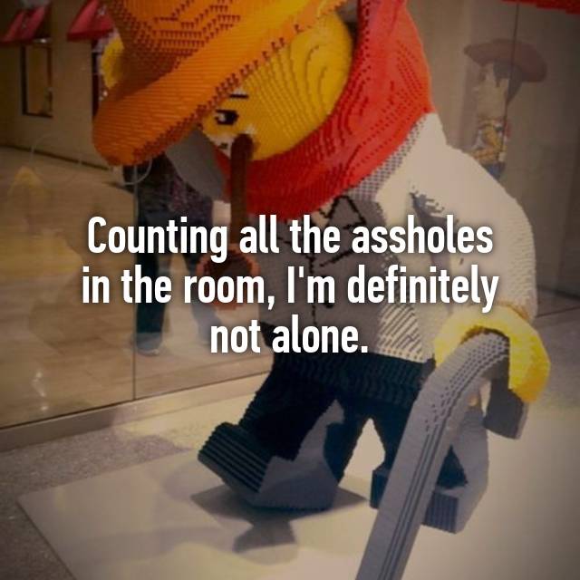 Counting All The Assholes In The Room I M Definitely Not Alone