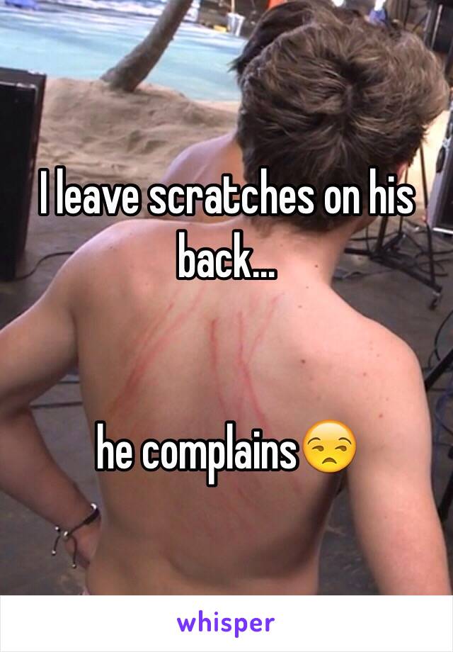 My boyfriend has scratches on his back