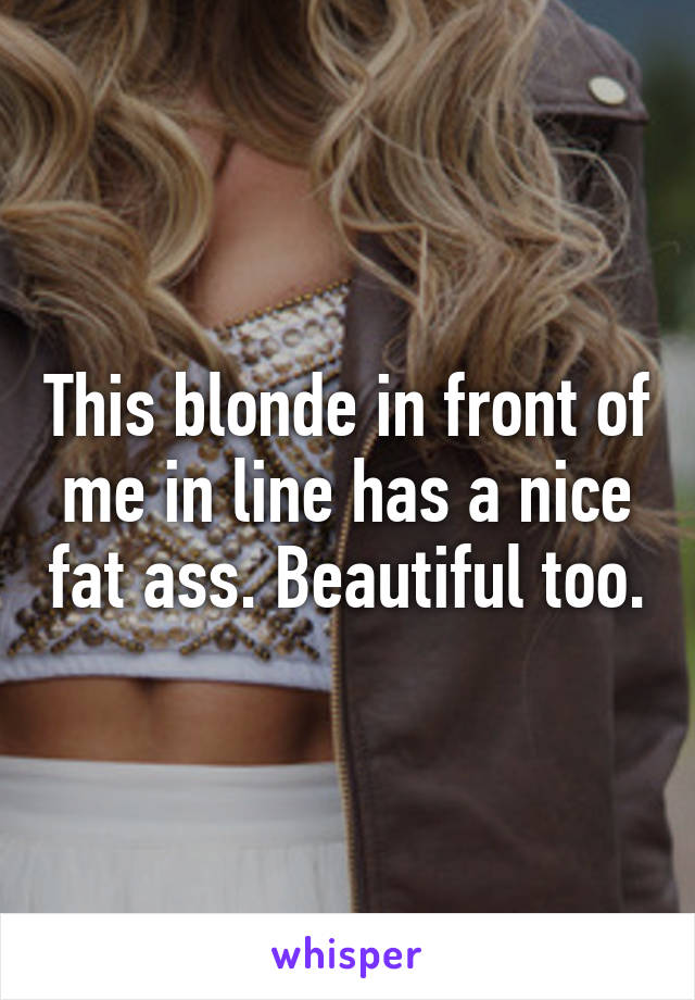 Ass blonde fat Why Women