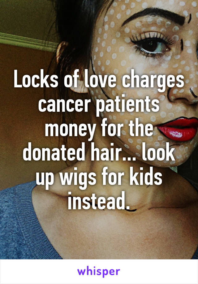 locks of love charges cancer patients for wigs