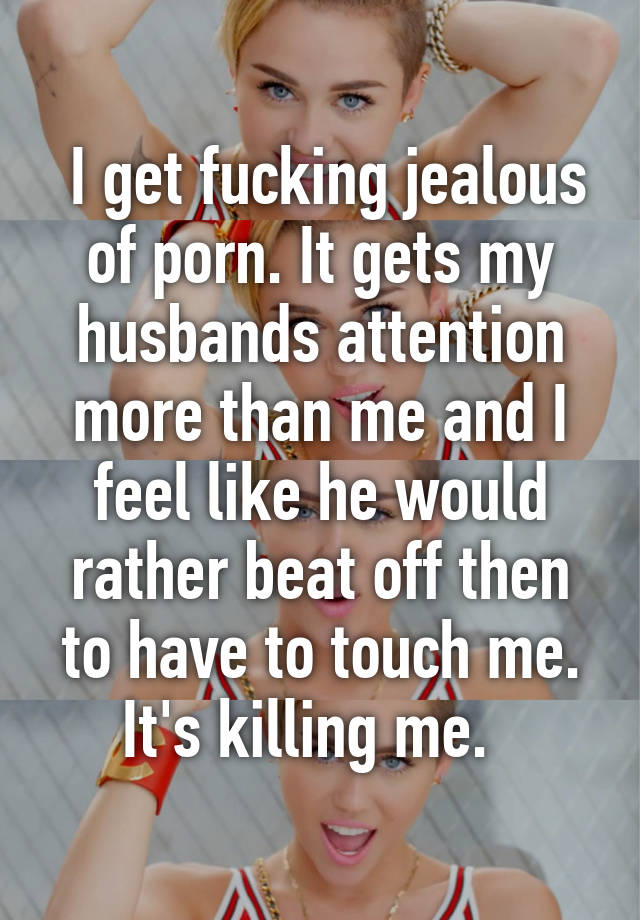Discipline Jealous - I get fucking jealous of porn. It gets my husbands attention ...