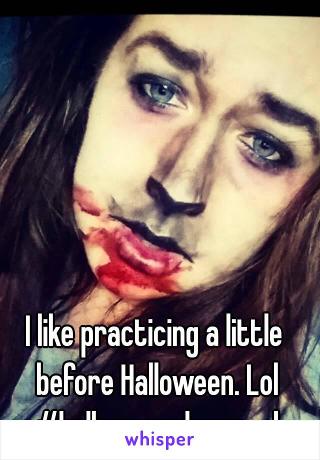 I like practicing a little before Halloween. Lol #halloweenobsessed