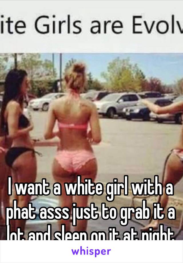 Phat white girls