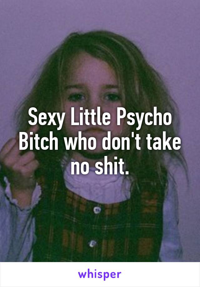 Sexy little psycho bitch