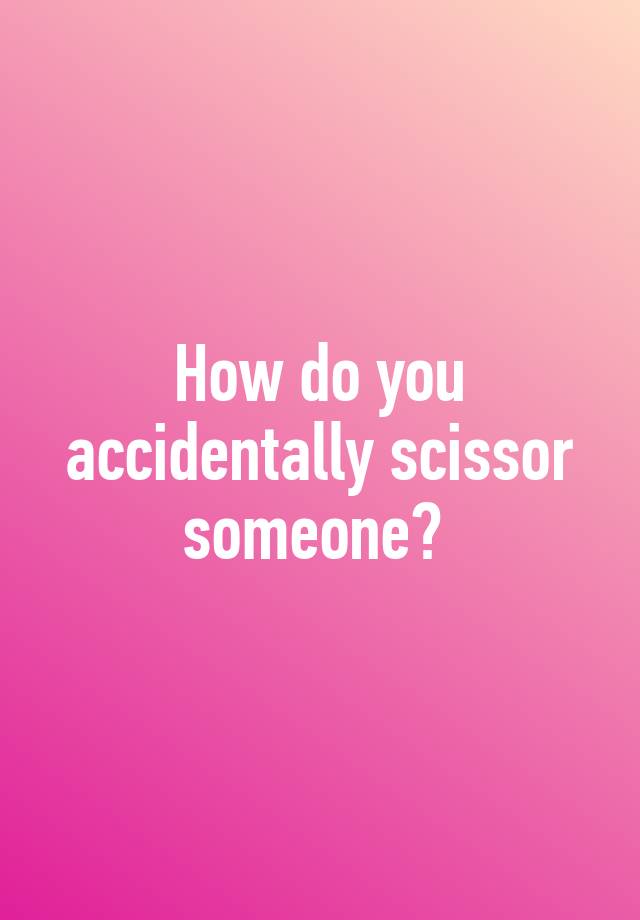 how to scissor someone