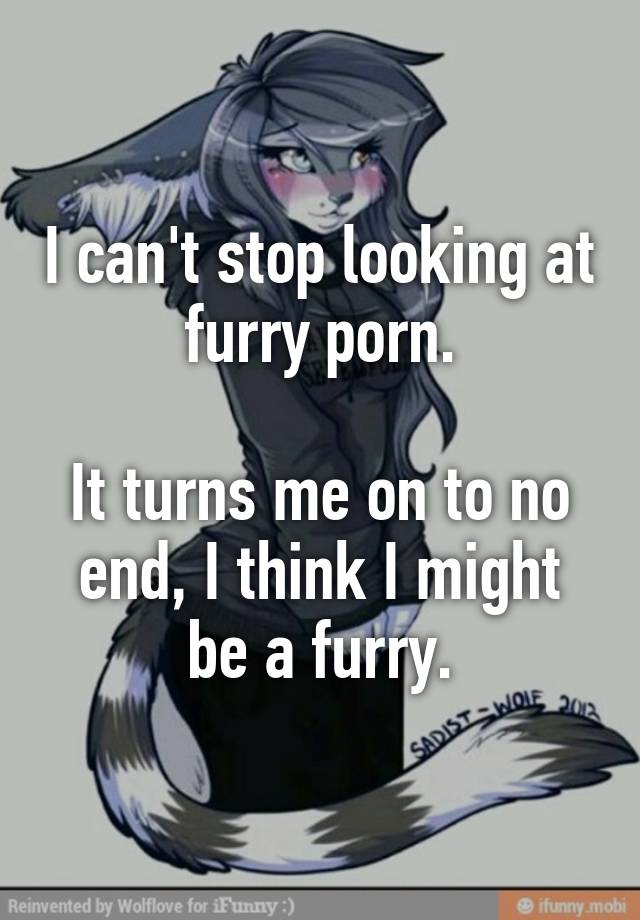 Cg Furry Porn - I can't stop looking at furry porn. It turns me on to no end ...