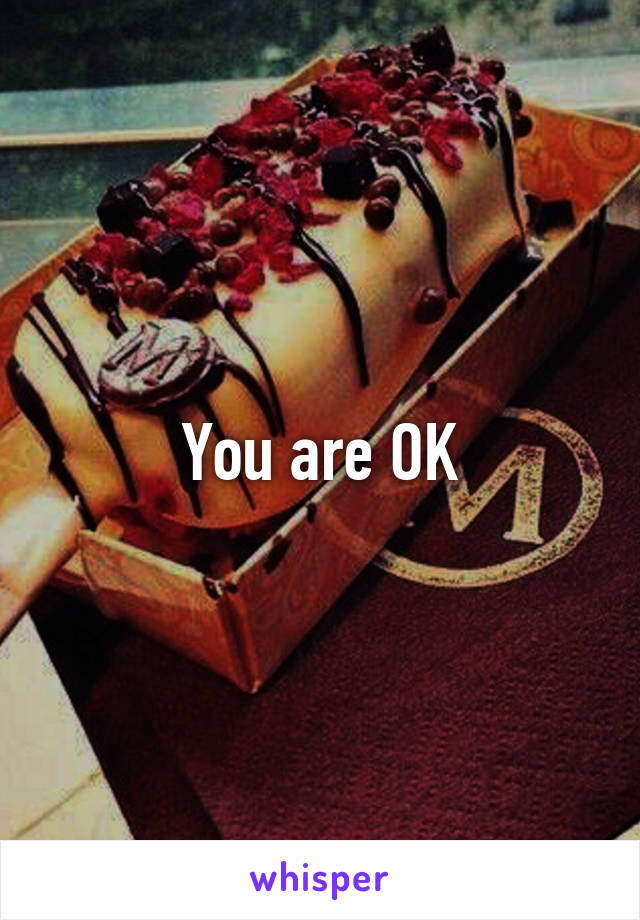 You are OK
