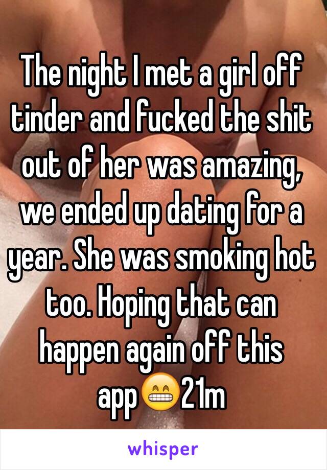 The night I met a girl off tinder and fucked the shit out of her was amazin...