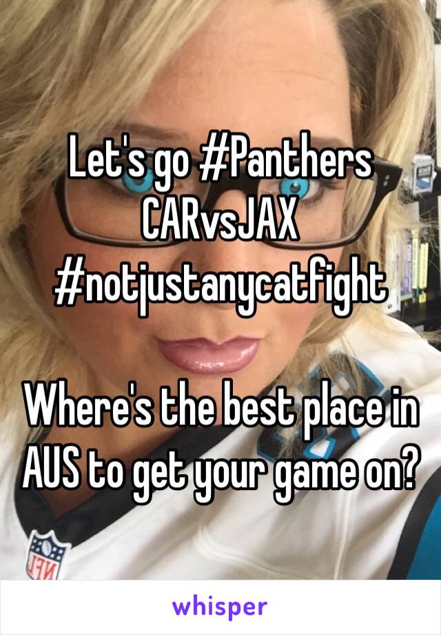 Let's go #Panthers
CARvsJAX
#notjustanycatfight

Where's the best place in AUS to get your game on?