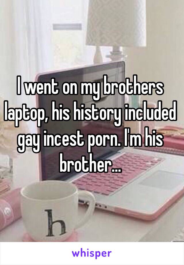 Gay Brother Captions Porn - I went on my brothers laptop, his history included gay ...