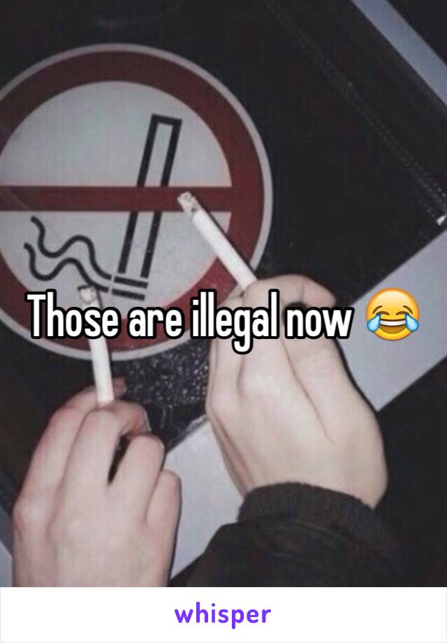 Those are illegal now 😂