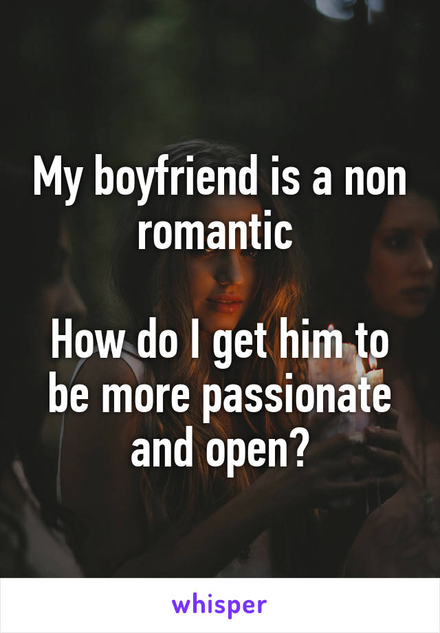get him to be more romantic