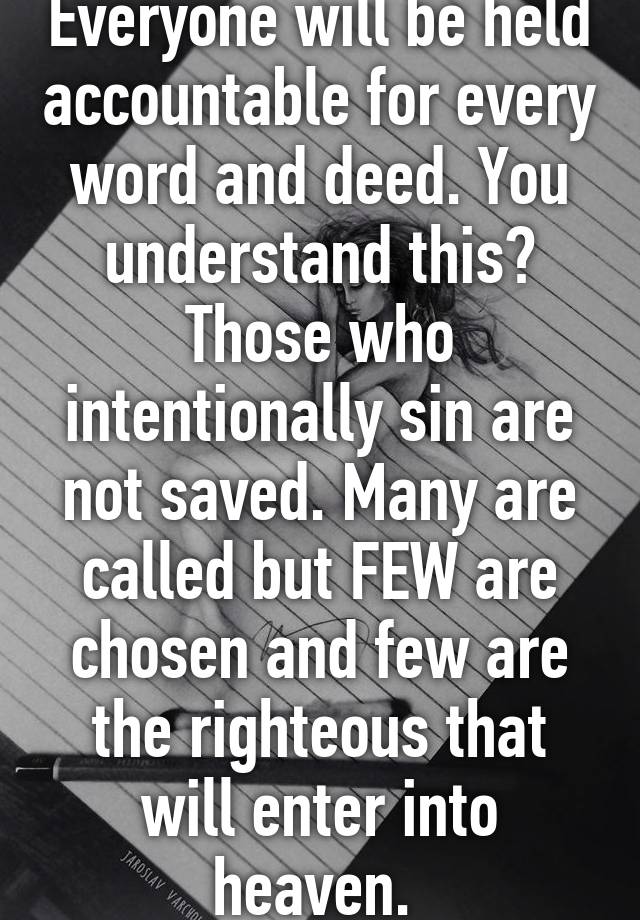 everyone-will-be-held-accountable-for-every-word-and-deed-you