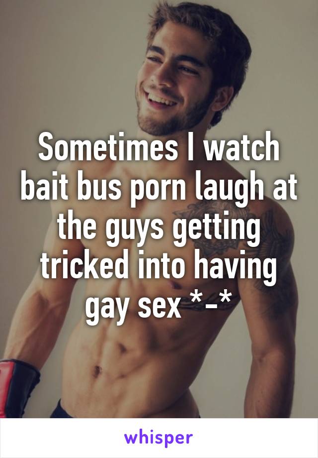 Porn Bus Meme - Sometimes I watch bait bus porn laugh at the guys getting ...