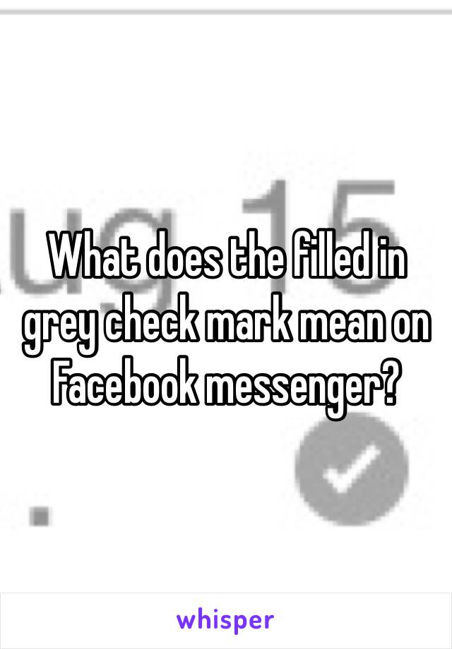 what-does-a-grey-check-mark-mean-on-messenger