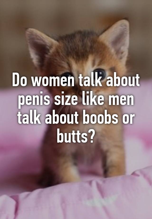 Dick about size talk women Does Penis