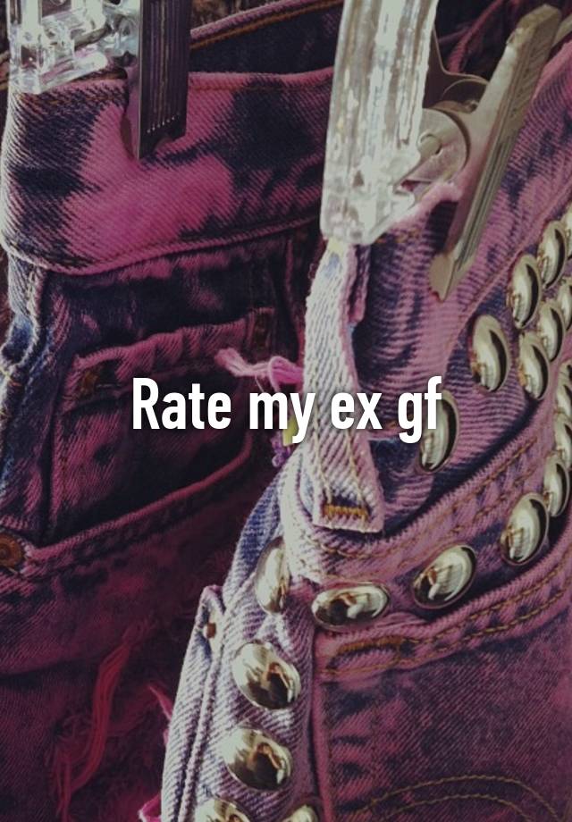 Rate My Ex Girlfriend Pictures - Love Meme