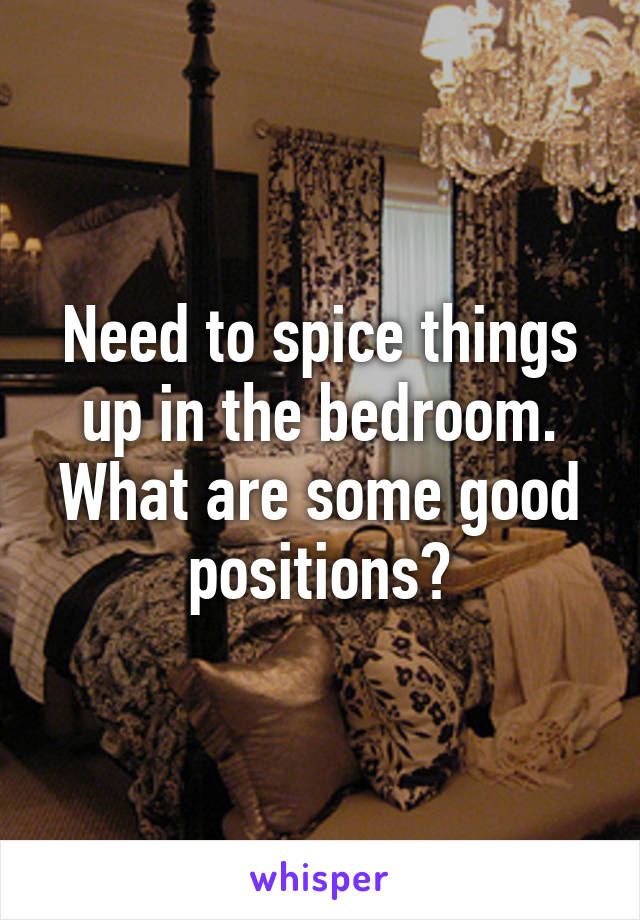 Need To Spice Things Up In The Bedroom What Are Some Good