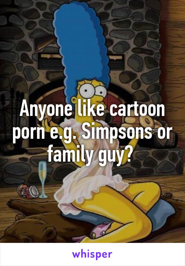 640px x 920px - Anyone like cartoon porn e.g. Simpsons or family guy?