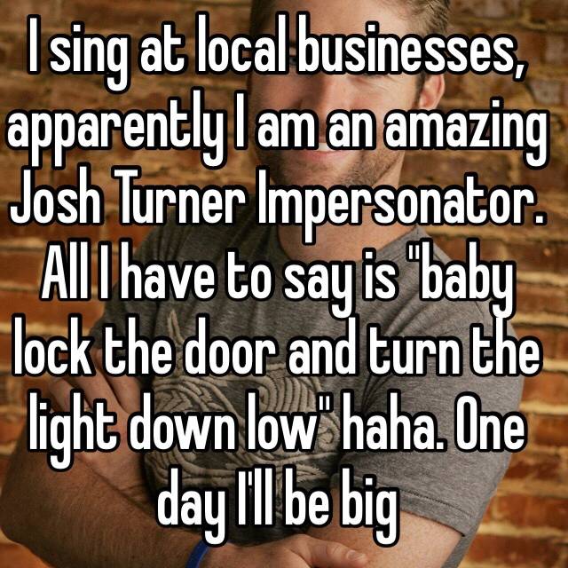 I Sing At Local Businesses Apparently I Am An Amazing Josh