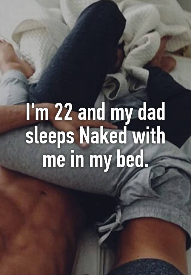 Naked my dad sleeps I Got